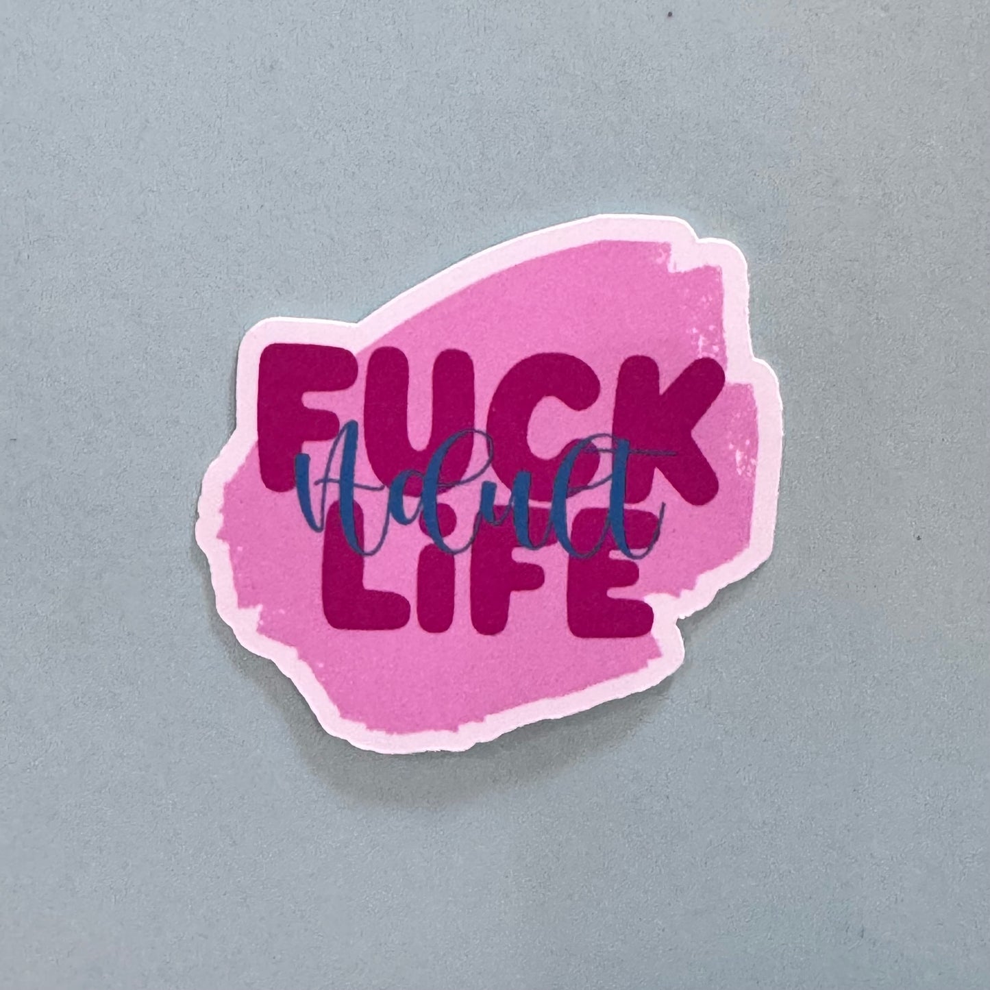 Adult Humor Sticker: Fuck Adult Life, Handmade Vinyl Sticker