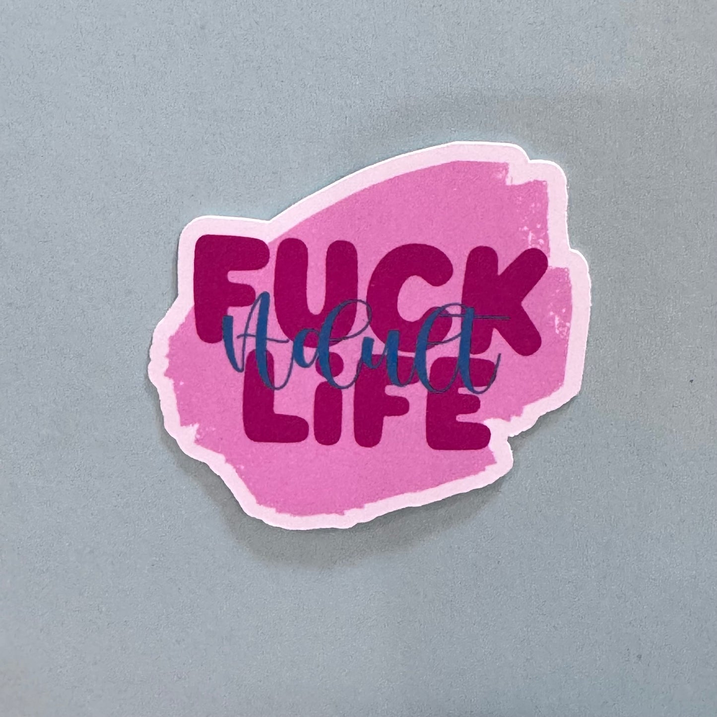Adult Humor Sticker: Fuck Adult Life, Handmade Vinyl Sticker