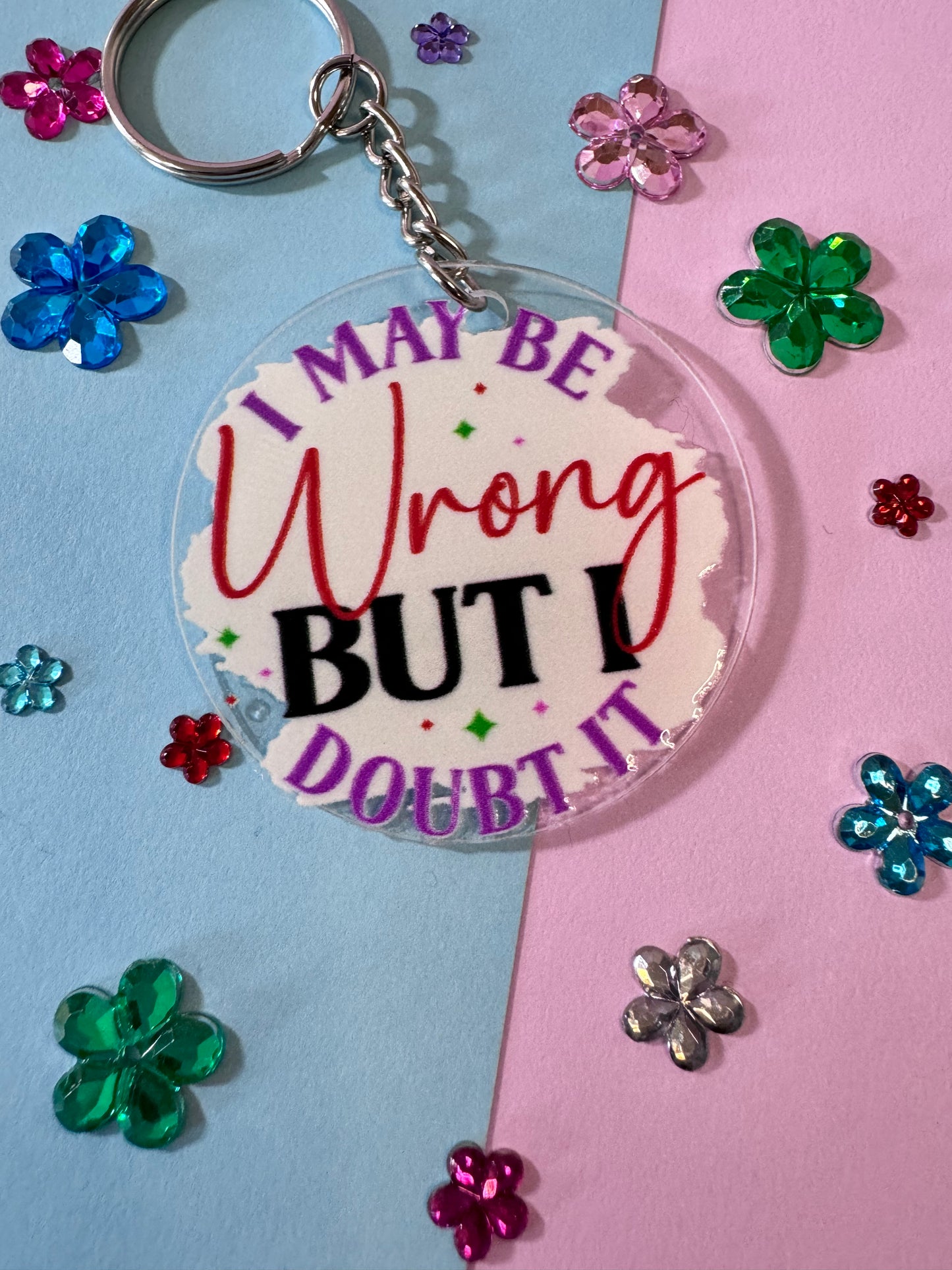 I May Be Wrong But I Doubt It, Sarcastic Funny Round Acrylic 2 Inch Keychain with UV DTF Design