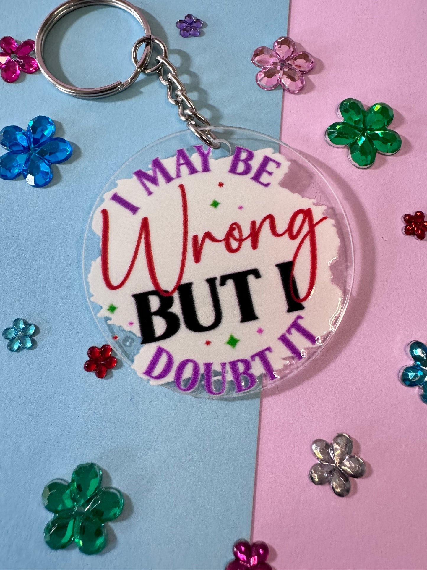 I May Be Wrong But I Doubt It, Sarcastic Funny Round Acrylic 2 Inch Keychain with UV DTF Design