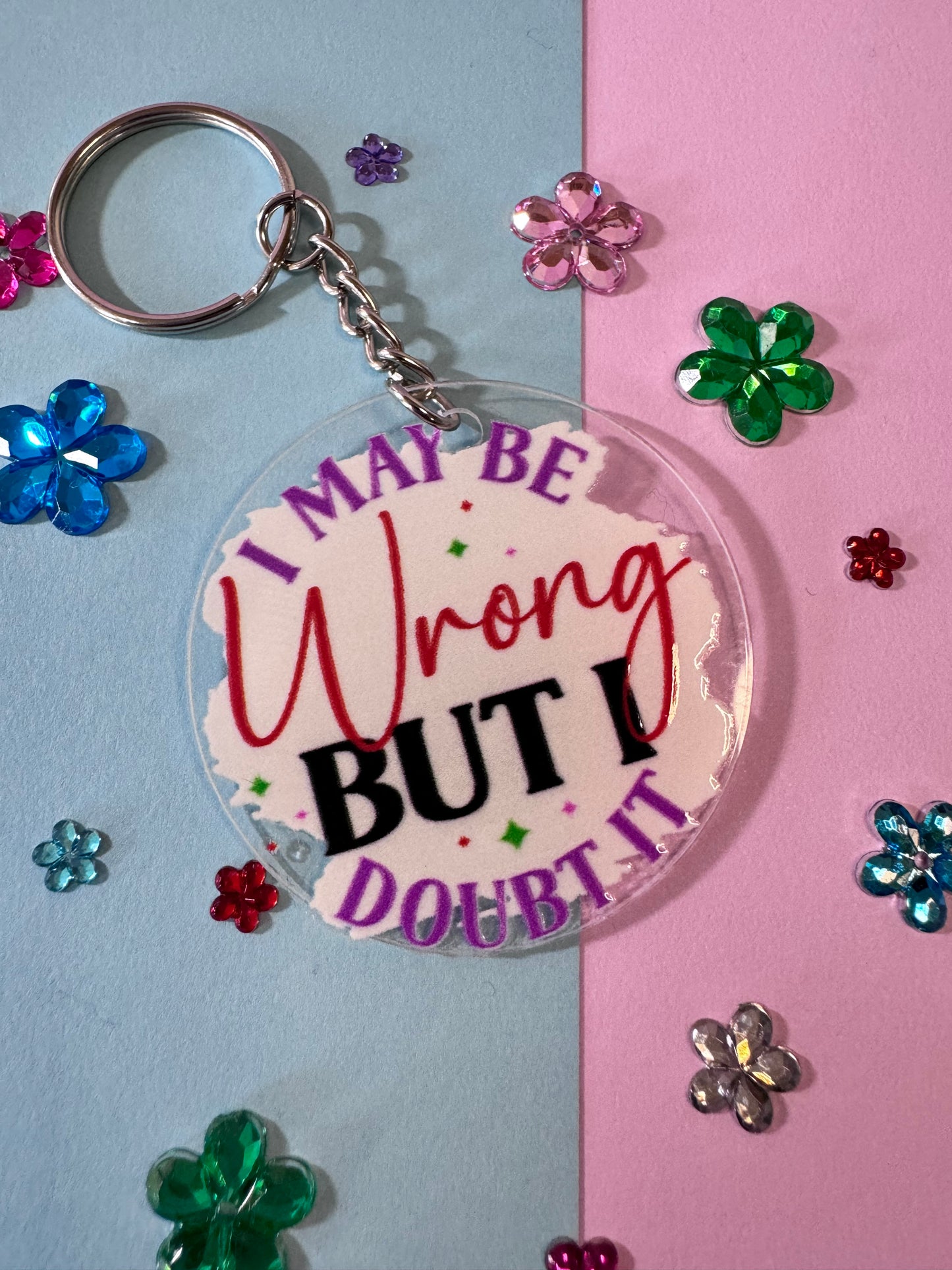 I May Be Wrong But I Doubt It, Sarcastic Funny Round Acrylic 2 Inch Keychain with UV DTF Design