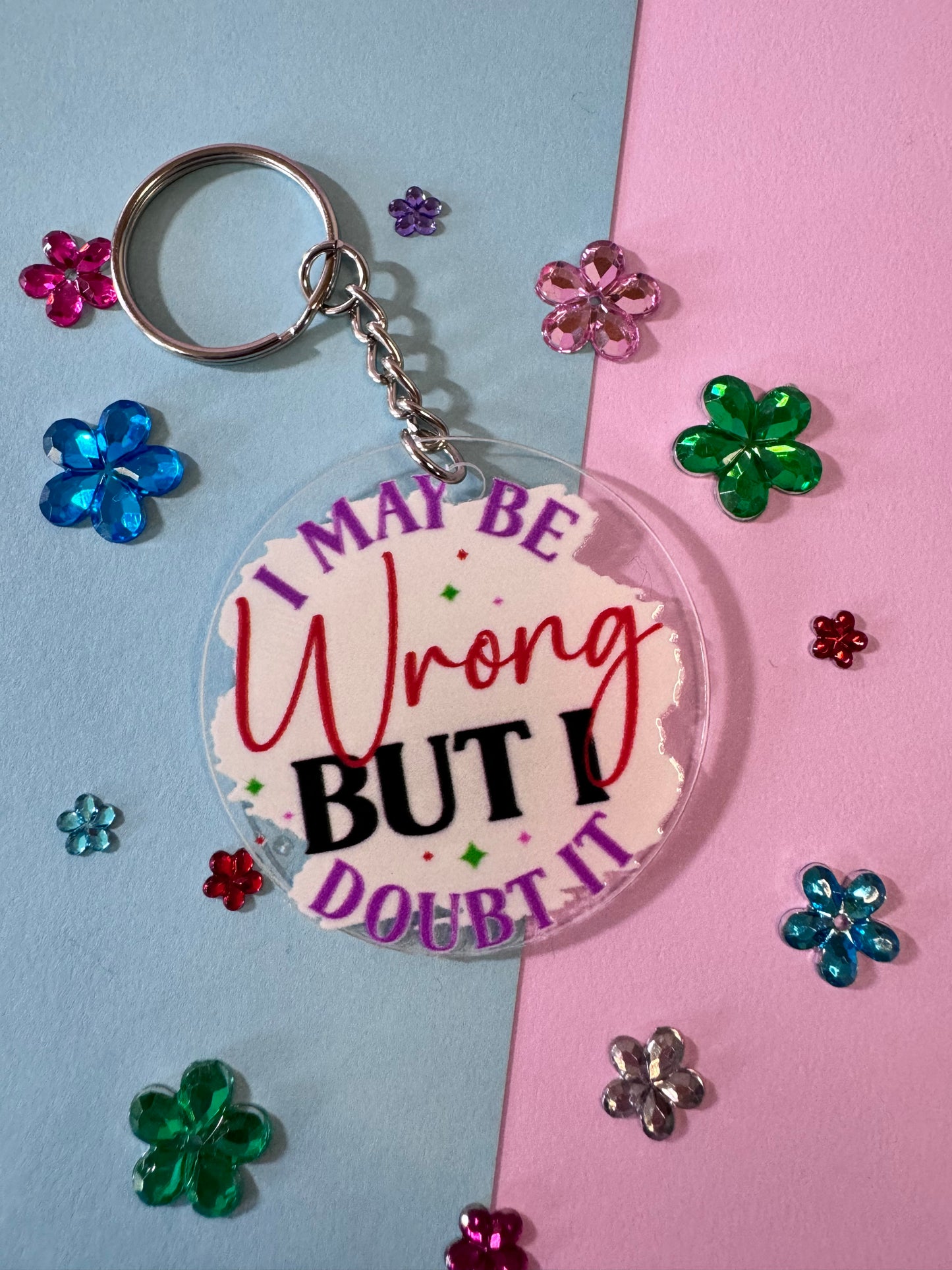 I May Be Wrong But I Doubt It, Sarcastic Funny Round Acrylic 2 Inch Keychain with UV DTF Design