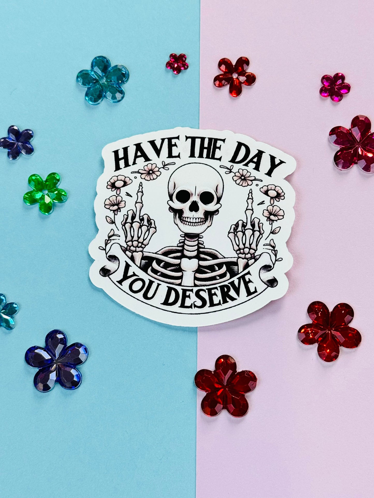 Have The Day You Deserve Sarcastic Skeleton Matte Vinyl Die Cut Sticker