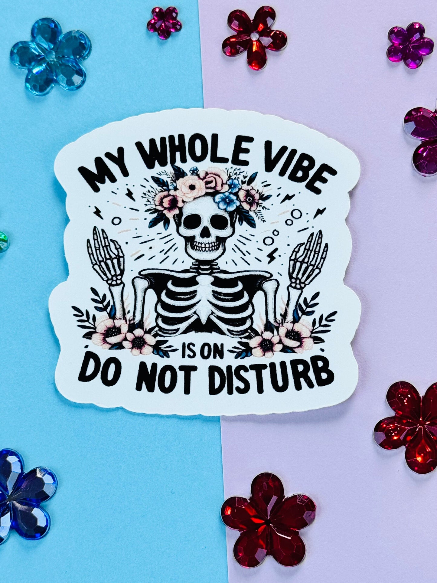 My Whole Vibe is on Do Not Disturb Funny Skeleton with Pretty Flowers Matte Vinyl Die Cut Sticker