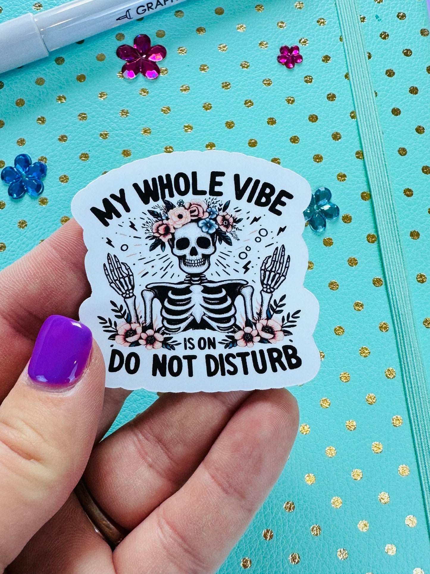 My Whole Vibe is on Do Not Disturb Funny Skeleton with Pretty Flowers Matte Vinyl Die Cut Sticker