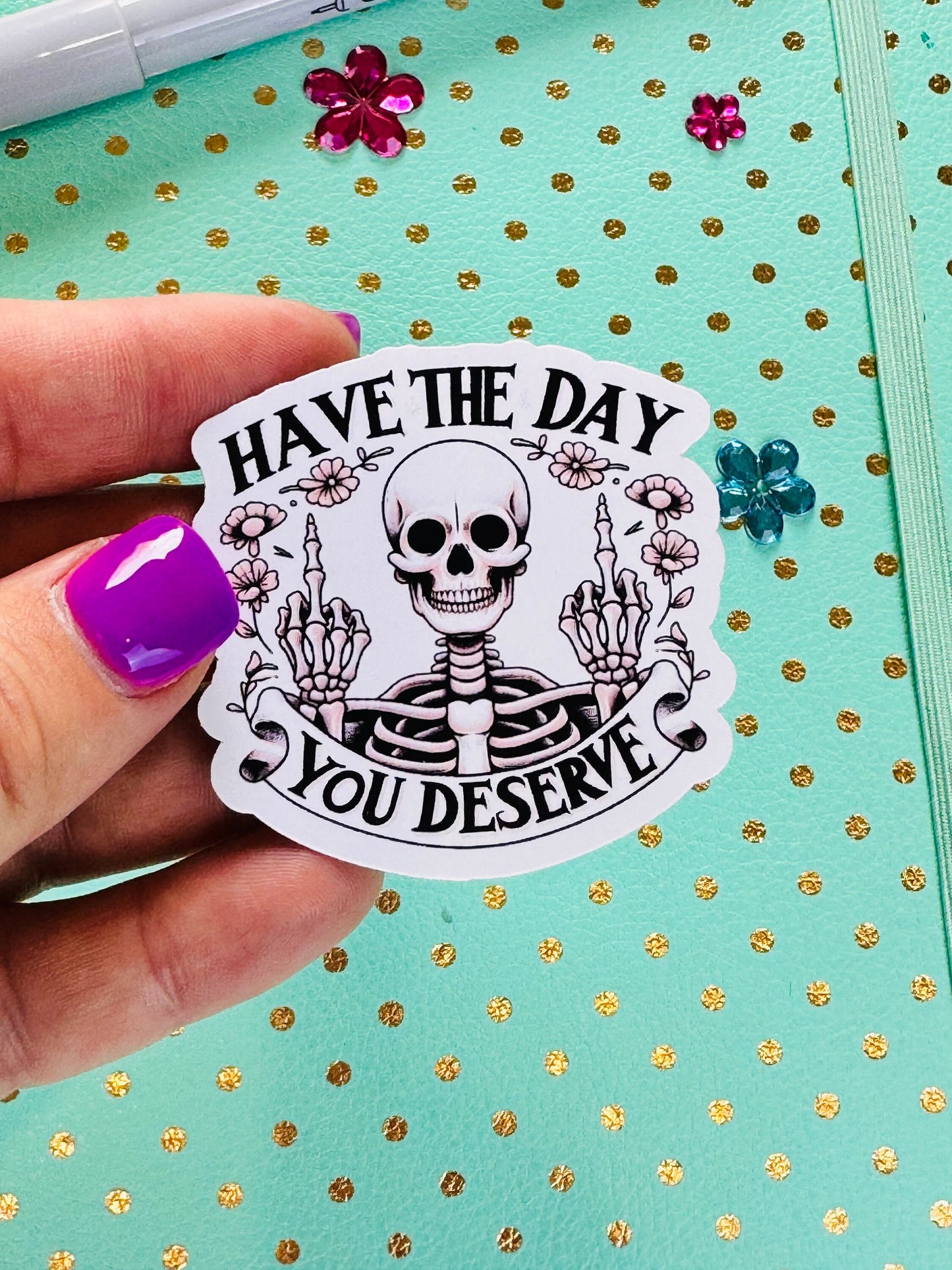 Have The Day You Deserve Sarcastic Skeleton Matte Vinyl Die Cut Sticker