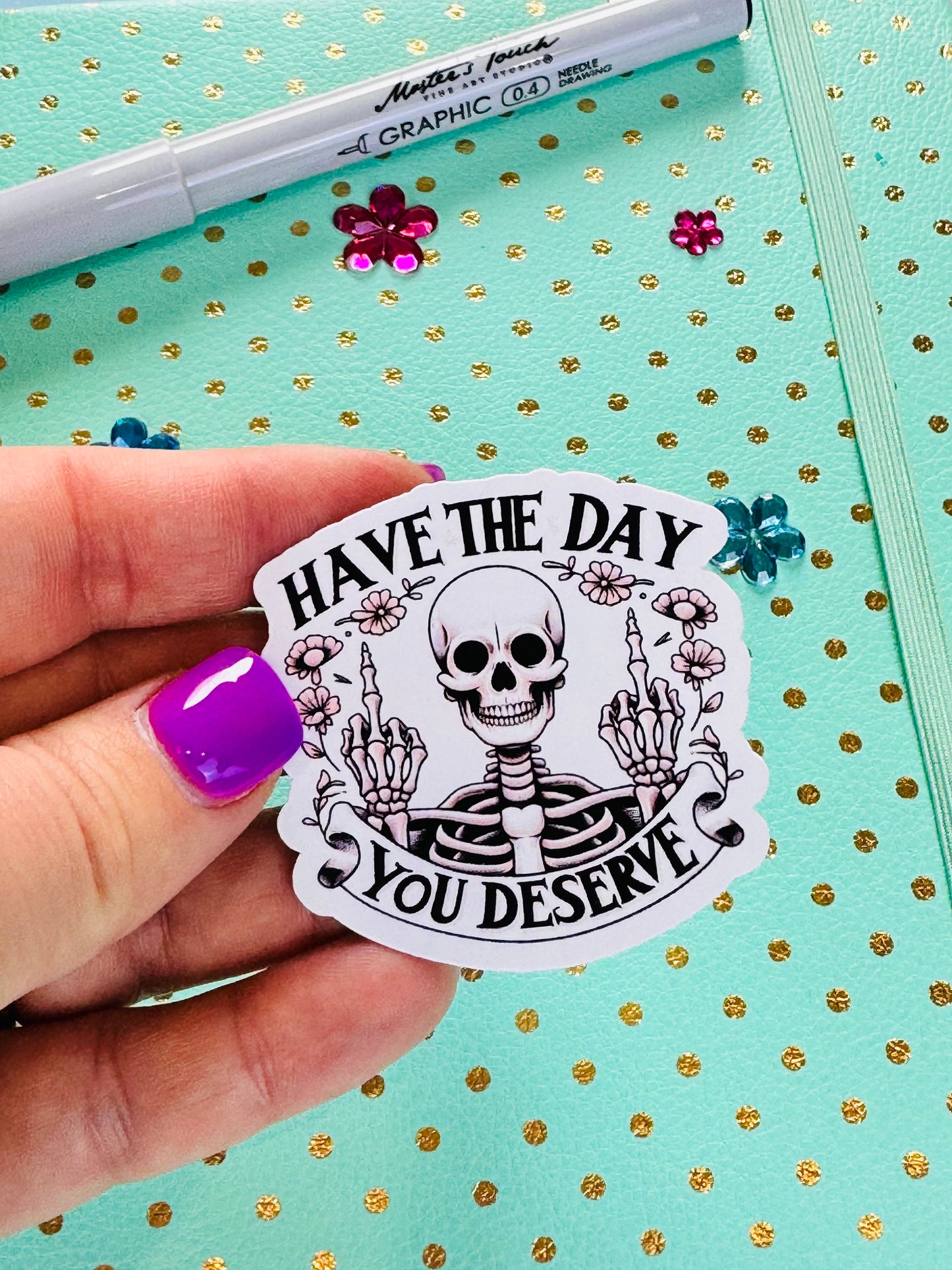 Have The Day You Deserve Sarcastic Skeleton Matte Vinyl Die Cut Sticker