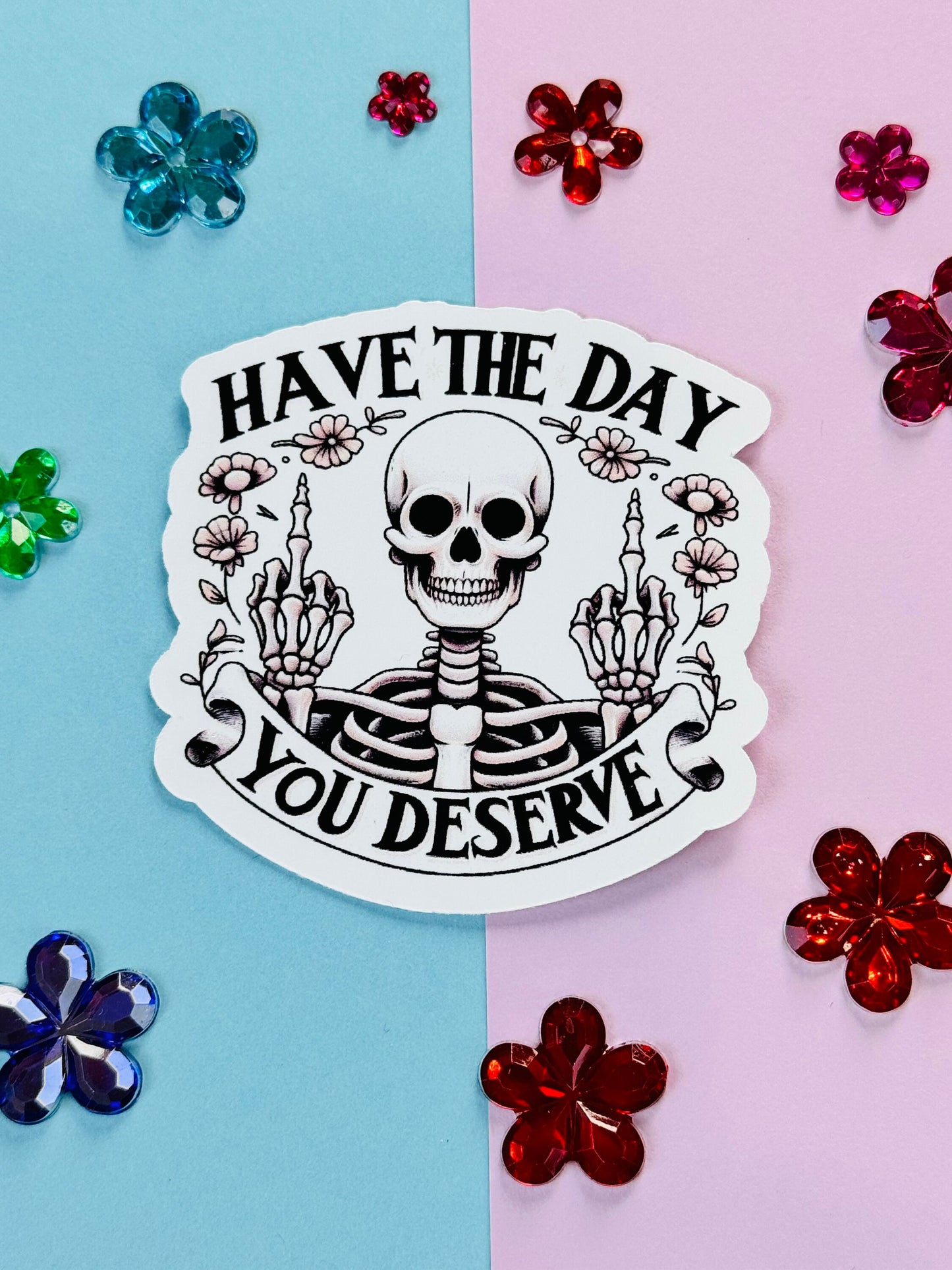 Have The Day You Deserve Sarcastic Skeleton Matte Vinyl Die Cut Sticker