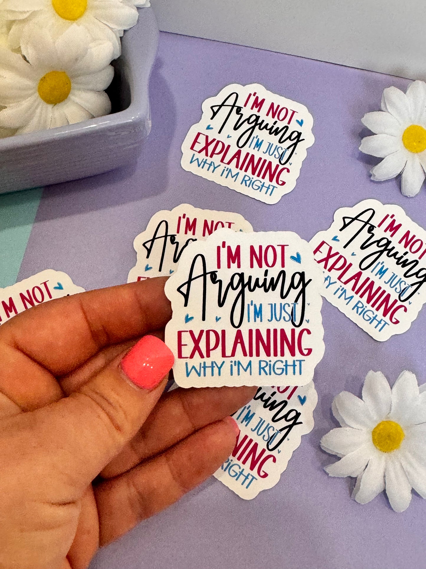 Sarcastic and Humorous Sticker for Journals and Agendas, I’m not arguing I’m just explaining why I’m right, 1 Die Cut Sticker