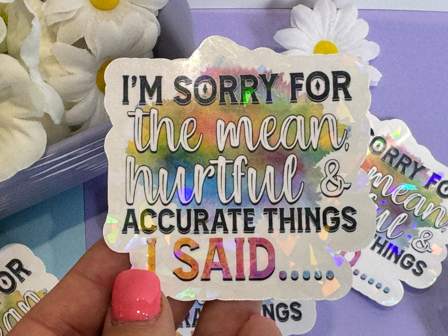 Die Cut Water Bottle Sticker with Gem Holographic Laminate, 3 inch, I'm Sorry For The Mean Hurtful and Accurate Things I Said