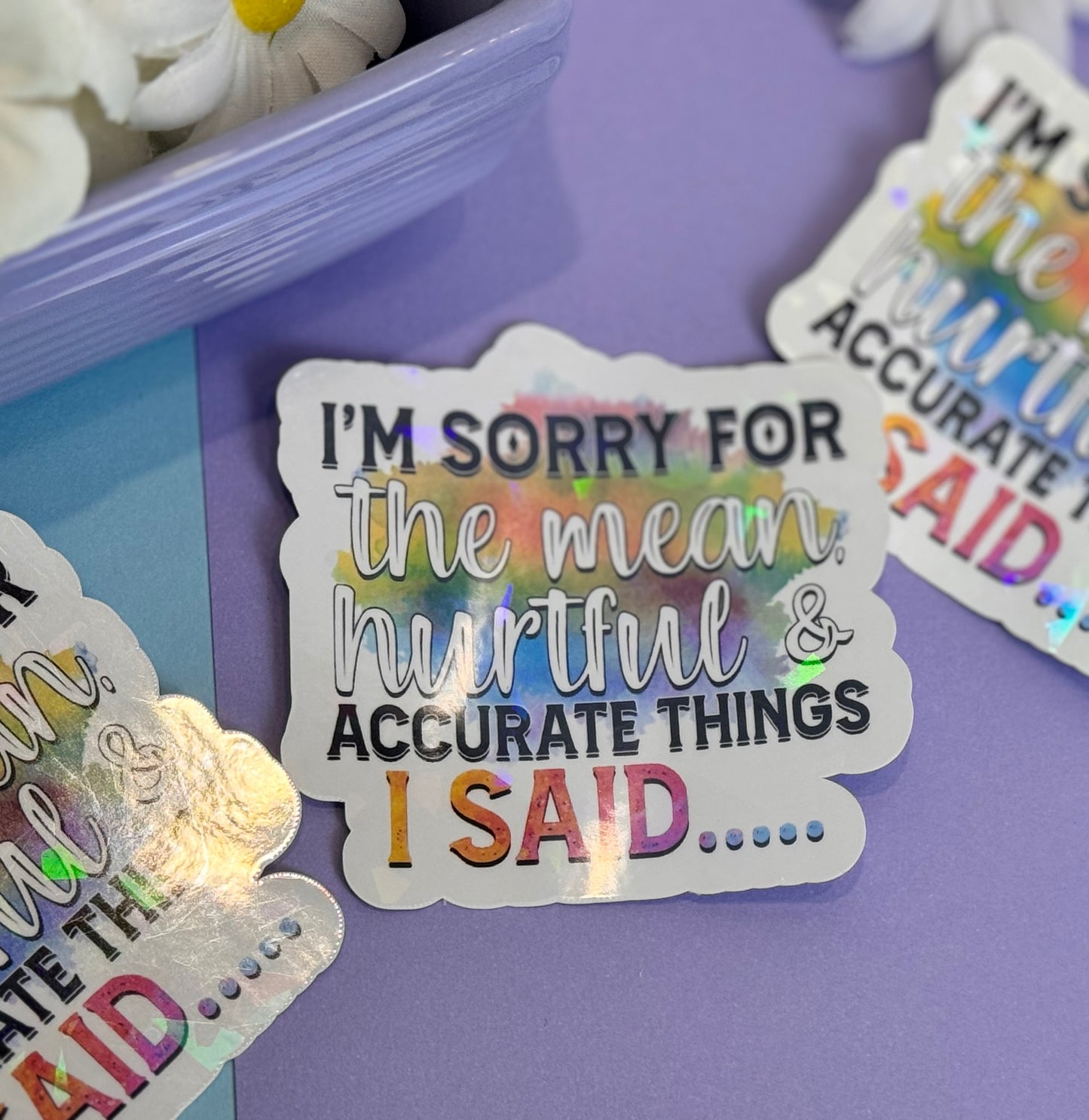 Die Cut Water Bottle Sticker with Gem Holographic Laminate, 3 inch, I'm Sorry For The Mean Hurtful and Accurate Things I Said