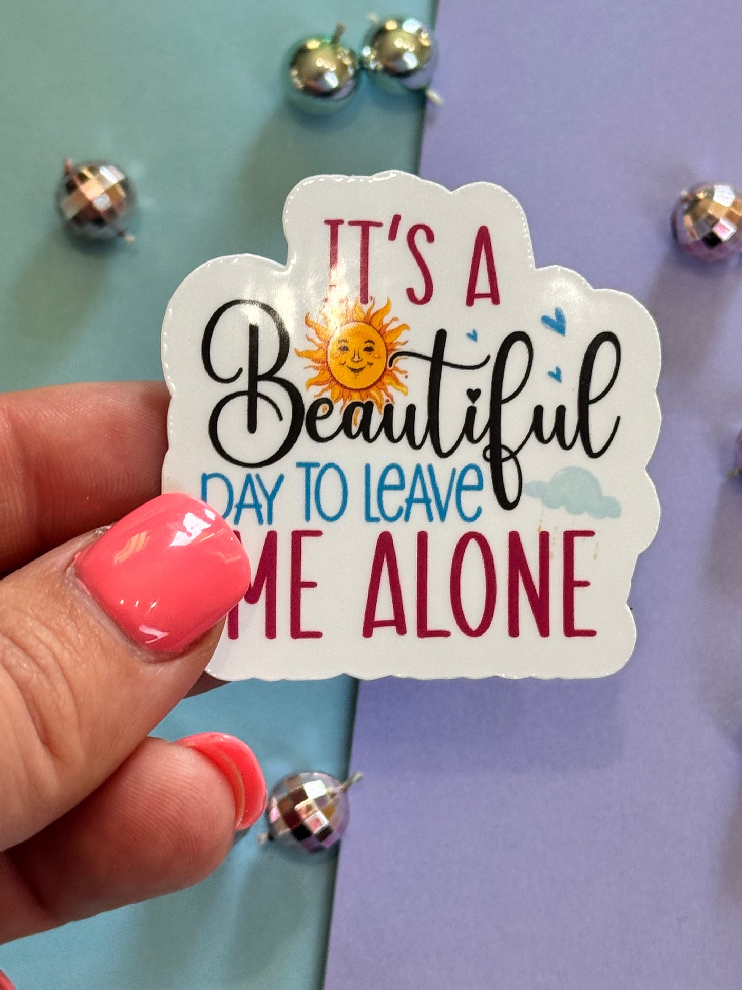 Sarcastic Workday Die Cut Sticker, Laminated Vinyl, It's A Beautiful Day To Leave Me Alone