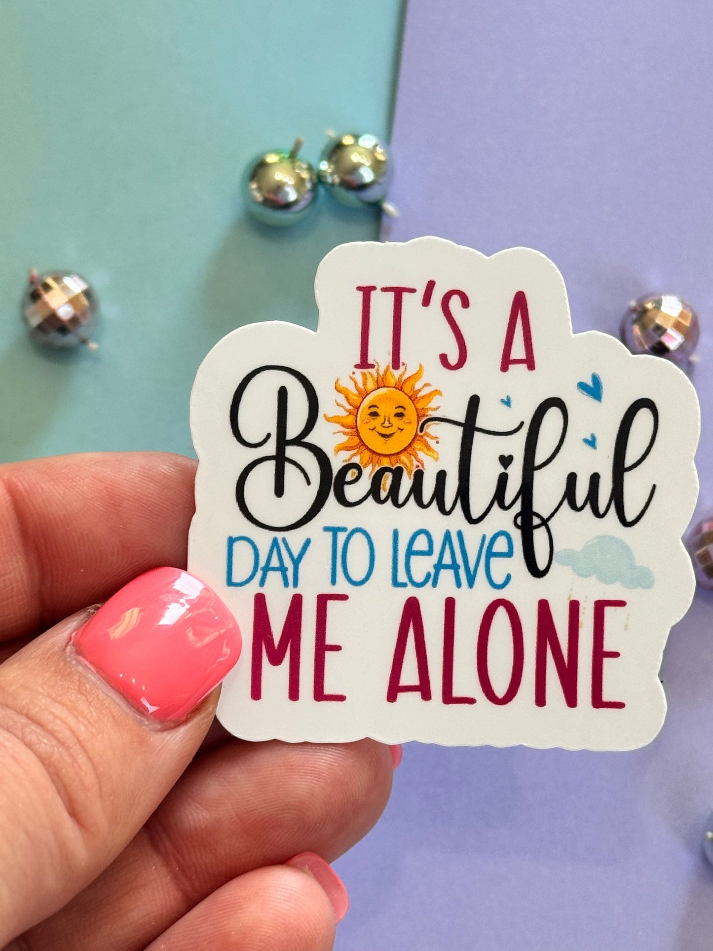 Sarcastic Workday Die Cut Sticker, Laminated Vinyl, It's A Beautiful Day To Leave Me Alone