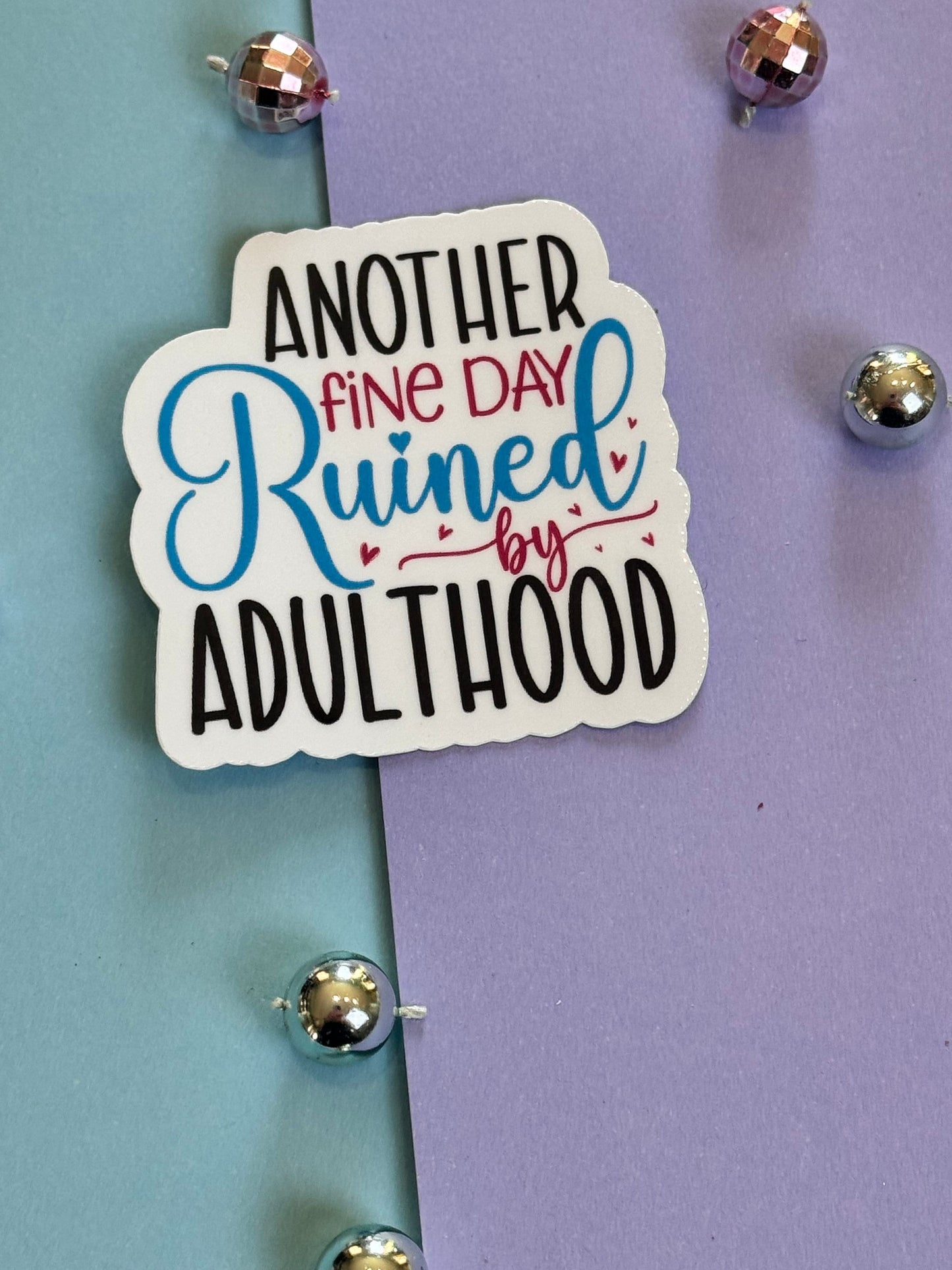 Sarcastic Workday Die Cut Sticker, Laminated Vinyl, Another Fine Day Ruined By Adulthood