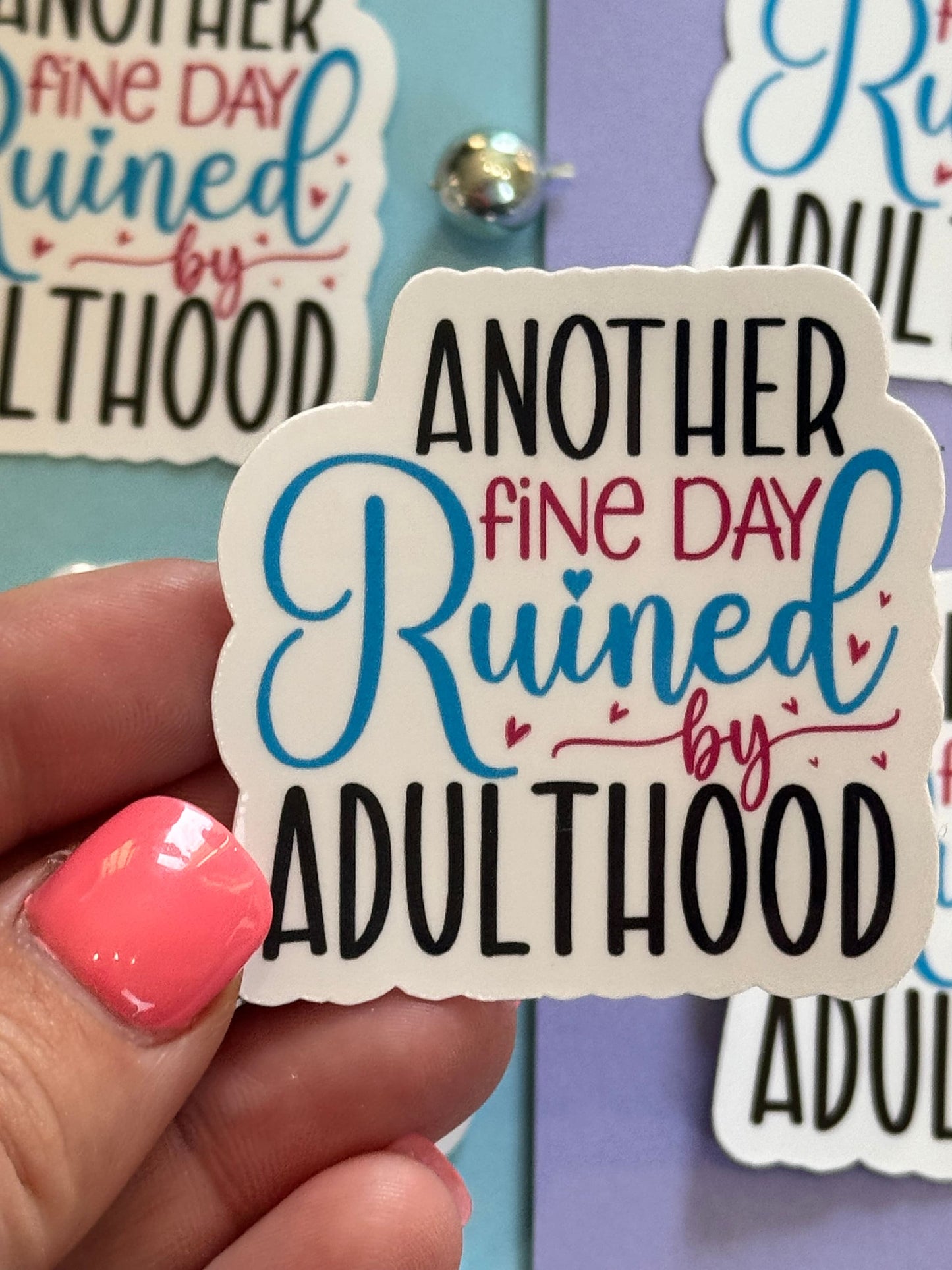 Sarcastic Workday Die Cut Sticker, Laminated Vinyl, Another Fine Day Ruined By Adulthood