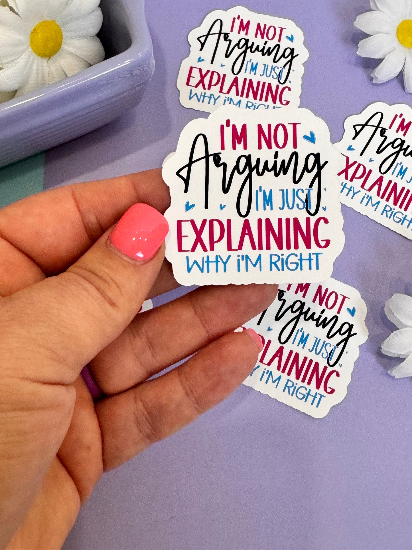 Sarcastic and Humorous Sticker for Journals and Agendas, I’m not arguing I’m just explaining why I’m right, 1 Die Cut Sticker