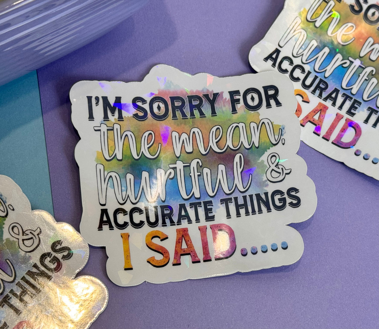 Die Cut Water Bottle Sticker with Gem Holographic Laminate, 3 inch, I'm Sorry For The Mean Hurtful and Accurate Things I Said