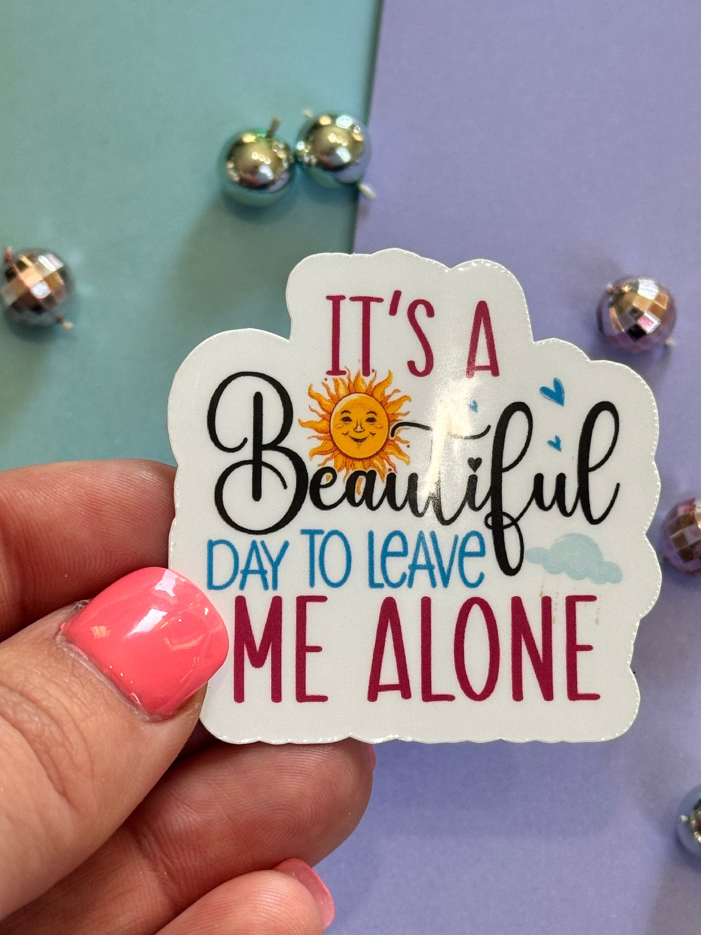 Sarcastic Workday Die Cut Sticker, Laminated Vinyl, It's A Beautiful Day To Leave Me Alone