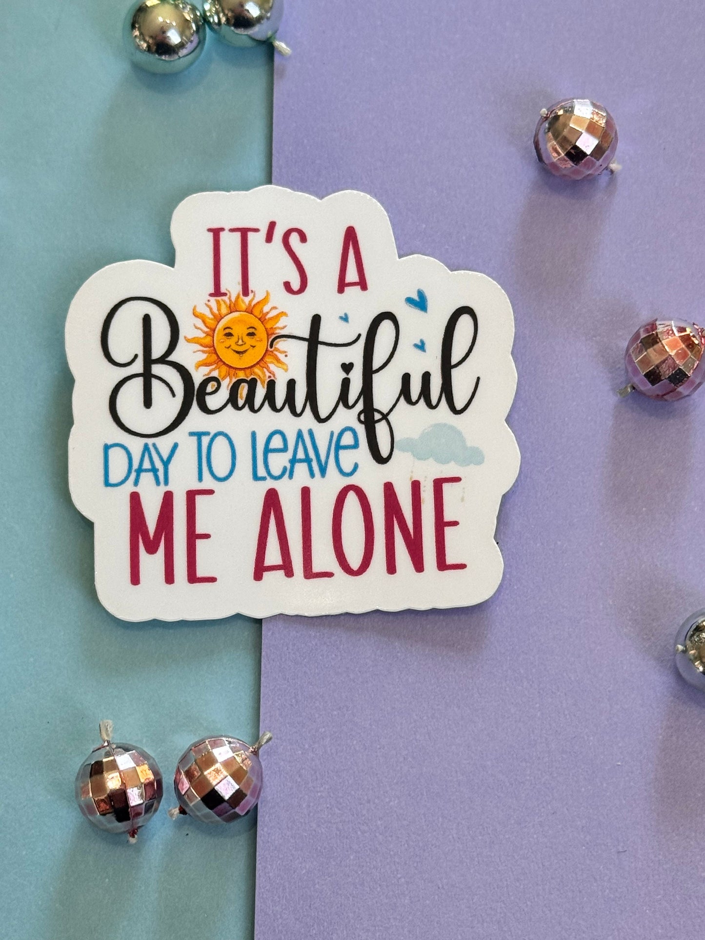 Sarcastic Workday Die Cut Sticker, Laminated Vinyl, It's A Beautiful Day To Leave Me Alone