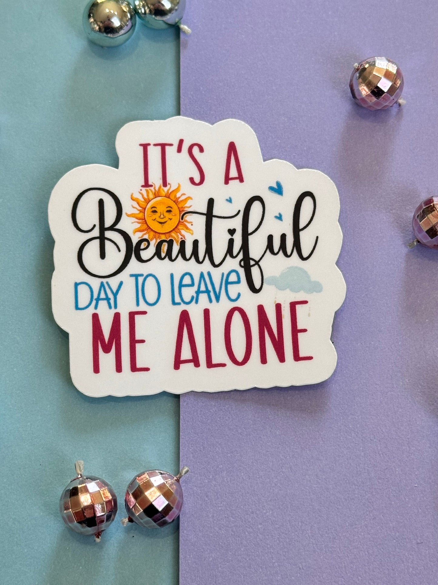 Sarcastic Workday Die Cut Sticker, Laminated Vinyl, It's A Beautiful Day To Leave Me Alone