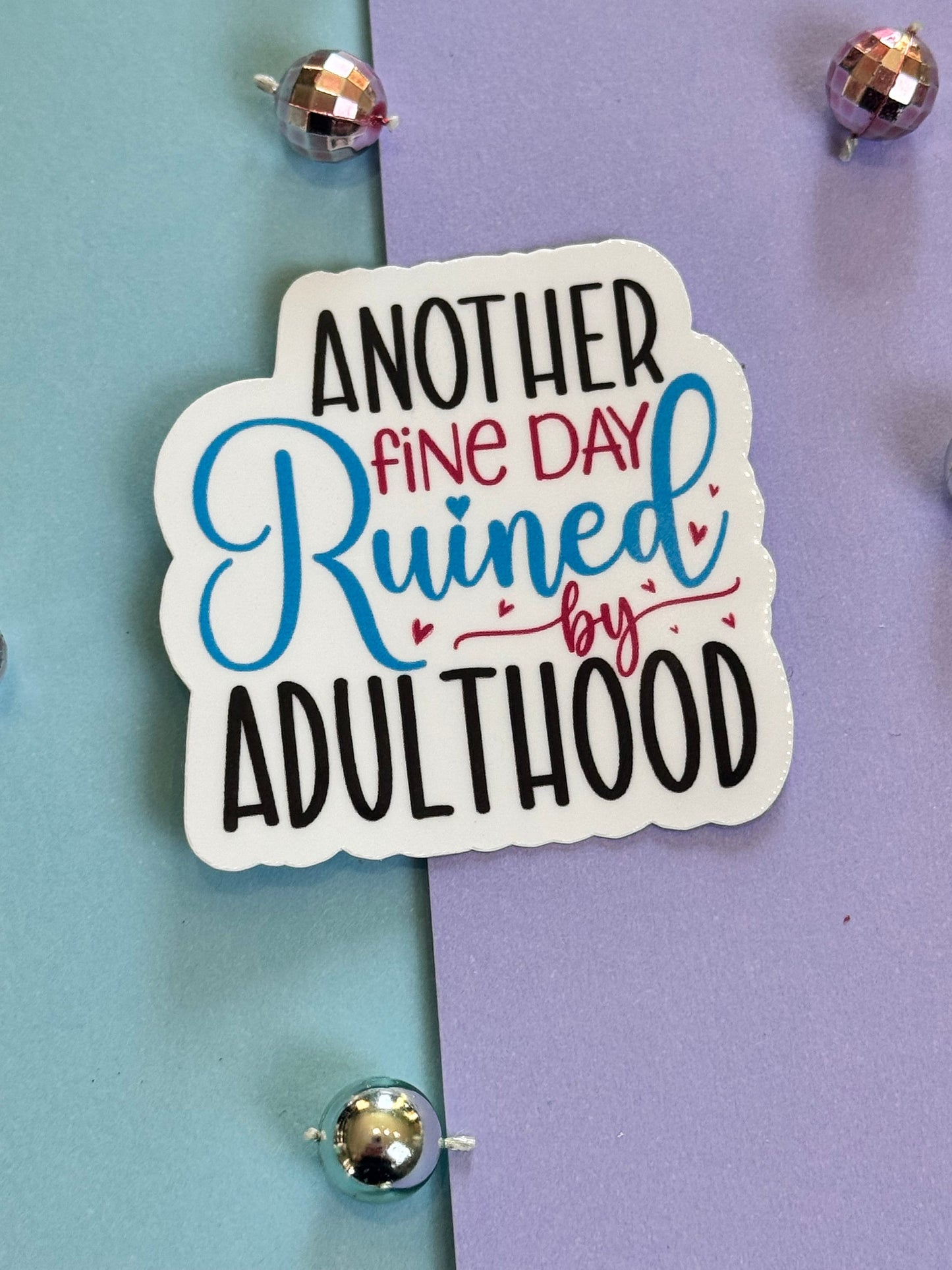 Sarcastic Workday Die Cut Sticker, Laminated Vinyl, Another Fine Day Ruined By Adulthood