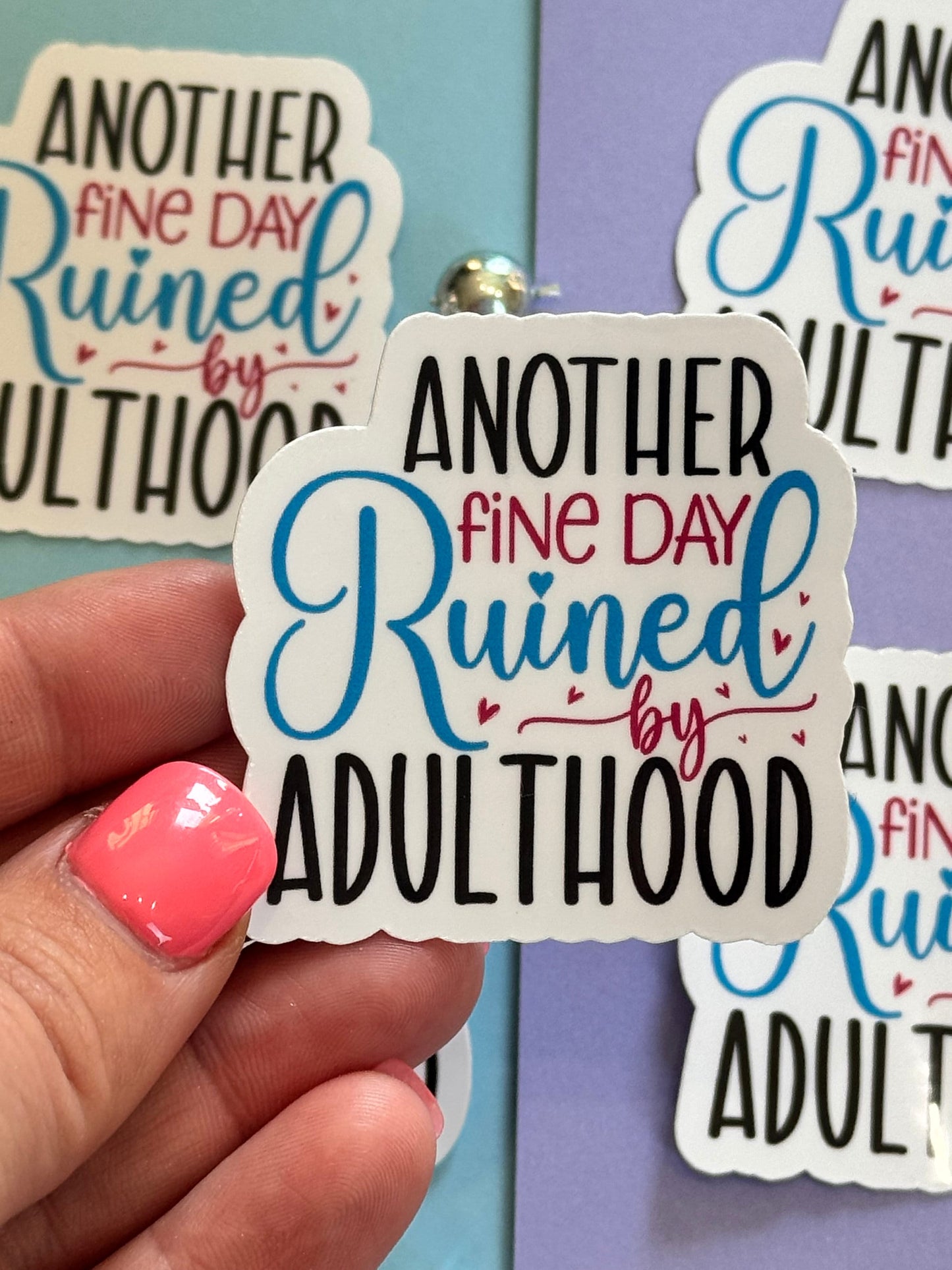 Sarcastic Workday Die Cut Sticker, Laminated Vinyl, Another Fine Day Ruined By Adulthood