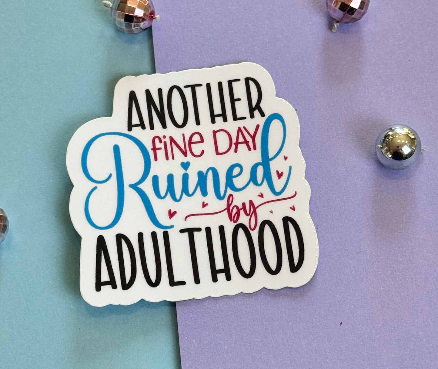 Sarcastic Workday Die Cut Sticker, Laminated Vinyl, Another Fine Day Ruined By Adulthood