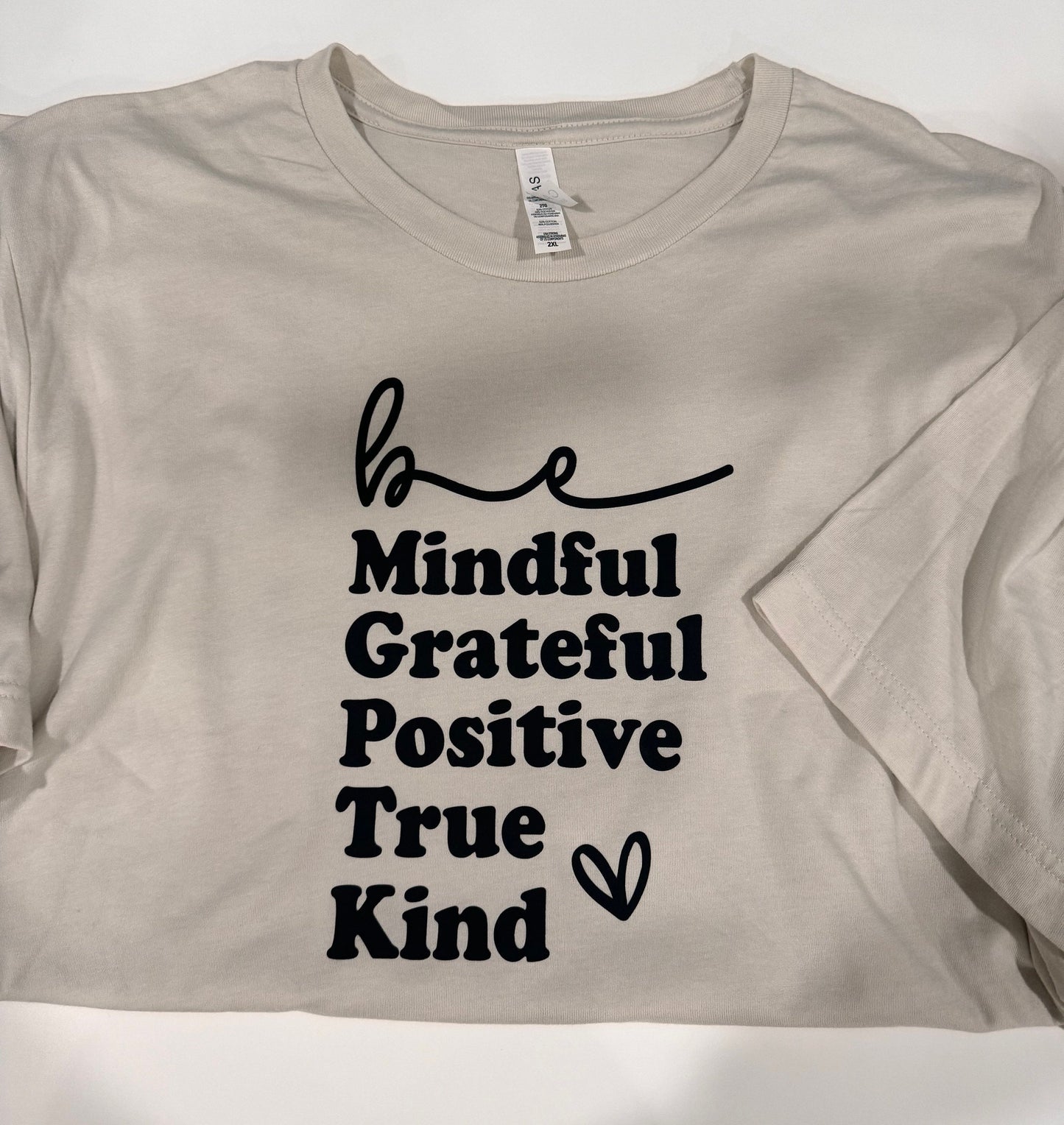 Be Mindful, Grateful, Positive, True, Kind. Oatmeal Colored T-shirt