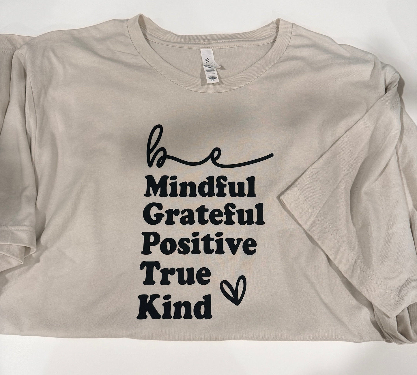 Be Mindful, Grateful, Positive, True, Kind. Oatmeal Colored T-shirt