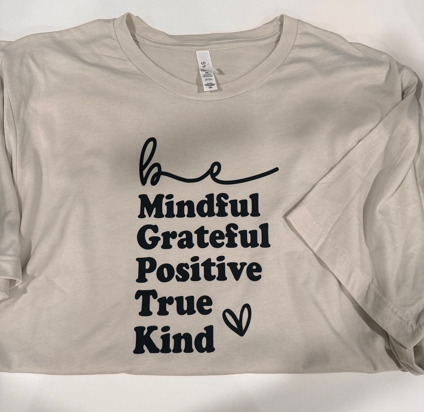 Be Mindful, Grateful, Positive, True, Kind. Oatmeal Colored T-shirt