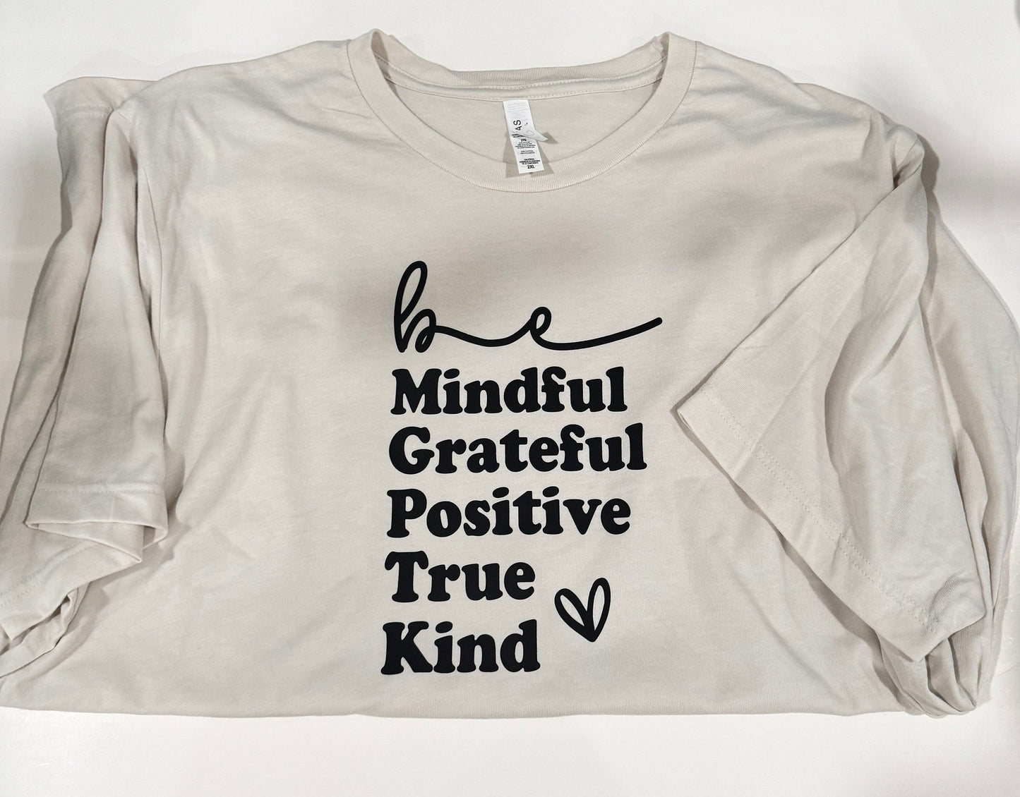 Be Mindful, Grateful, Positive, True, Kind. Oatmeal Colored T-shirt