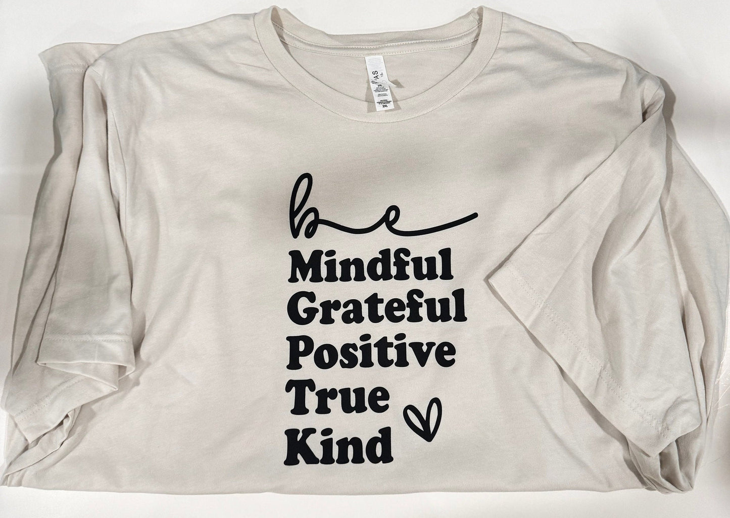 Be Mindful, Grateful, Positive, True, Kind. Oatmeal Colored T-shirt