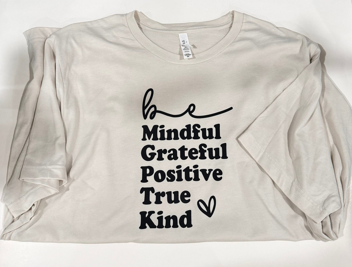 Be Mindful, Grateful, Positive, True, Kind. Oatmeal Colored T-shirt