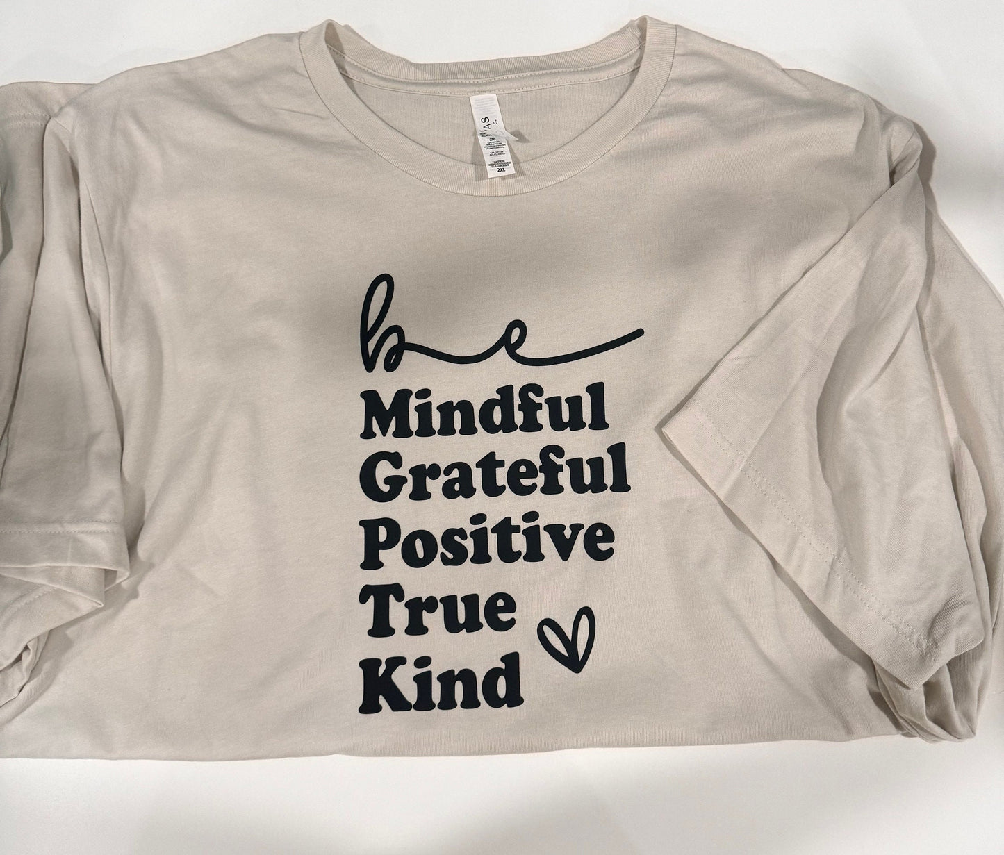 Be Mindful, Grateful, Positive, True, Kind. Oatmeal Colored T-shirt